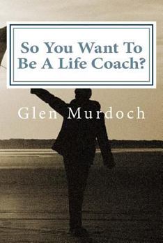 Paperback So You Want To Be A Life Coach?: An Introduction to Life Coaching Book