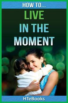 Paperback How To Live In The Moment Book