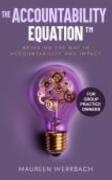 Paperback The Accountability Equation (for Group Practice Owners): Bridging the Gap in Accountability and Impact Book
