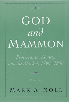 God and Mammon: Protestants, Money, and the Market, 1790-1860