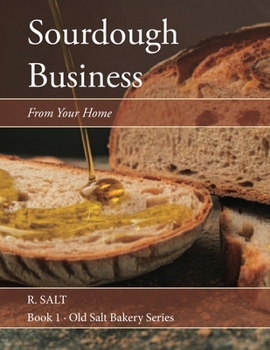 Paperback Sourdough Business From Your Kitchen: A Step-by-Step Guide to Building a Home Bakery Business Book
