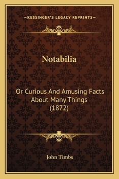 Paperback Notabilia: Or Curious And Amusing Facts About Many Things (1872) Book