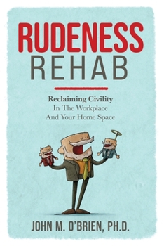 Paperback Rudeness Rehab: Reclaiming Civility In The Workplace And Your Home Space Book
