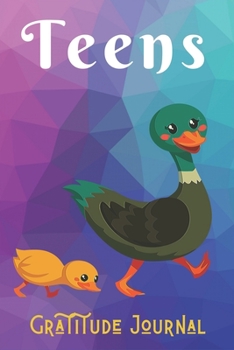 Teens Gratitude Journal: Duck Notebook, Journal, Organizer, Diary, Composition Gifts for Duck Lovers girls, who likes duck, Fun Gift for Duck Lovers