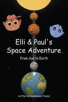 Elli and Paul's Space Adventure: From Sun to Earth | A Fun STEM Chapter Book for Kids About Sun, Space, and Earth Science