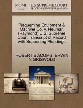 Paperback Plaquemine Equipment & Machine Co. V. Neuman (Raymond) U.S. Supreme Court Transcript of Record with Supporting Pleadings Book