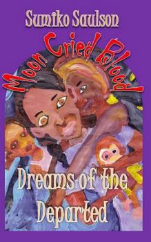 Dreams of the Departed - Book #3 of the Moon Cried Blood series