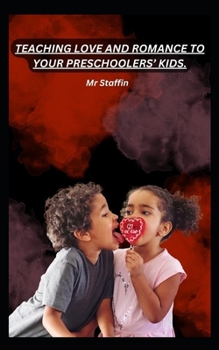 Paperback Teaching Love and Romance to Your Preschoolers' Kids. Book