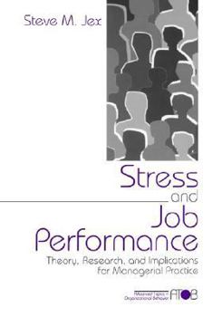 Stress and Job Performance: Theory, Research, and Implications for Managerial Practice (Advanced Topics in Organizational Behavior) - Book  of the Adanced Topics in Organizational Behavior