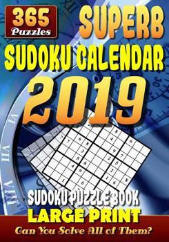 Superb Sudoku Calendar 2019. Sudoku Puzzle Books Large Print. (365 Puzzles): 1 Puzzle for Each Day of the Year. 2 Puzzles per Page. 7"x10".