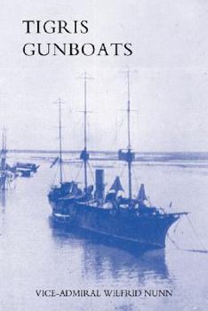 Paperback Tigris Gunboats: A Narrative of the Royal Navy's Co-Operation with the Military Forces in Mesopotamia from the Beginning of the War to Book