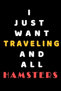 I JUST WANT Traveling AND ALL Hamsters: Composition Book: Cute PET | DOGS |CATS |HORSES| ALL PETS LOVERS NOTEBOOK & JOURNAL gratitude and love pets and animals notebook and journal