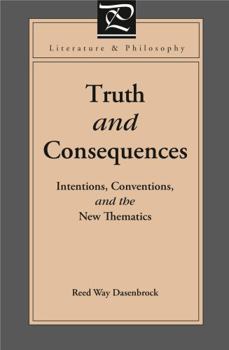 Hardcover Truth and Consequences: Intentions, Conventions, and the New Thematics (Literature and Philosophy) Book