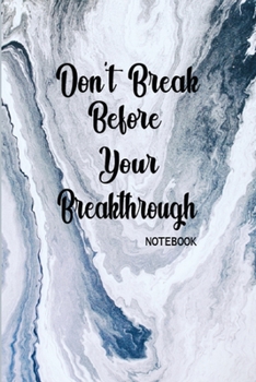 Don't Break Before your Breakthrough Notebook: This Nice Don't Break Before Your Breakthrough Awesome Notebook For Kids, teens, boys and girls. Cute ... Writing Daily Routine, Journal and Hand Note