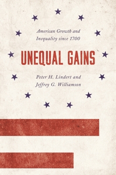 Hardcover Unequal Gains: American Growth and Inequality Since 1700 Book