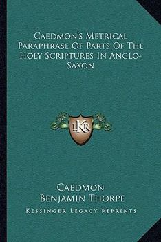 Paperback Caedmon's Metrical Paraphrase Of Parts Of The Holy Scriptures In Anglo-Saxon Book