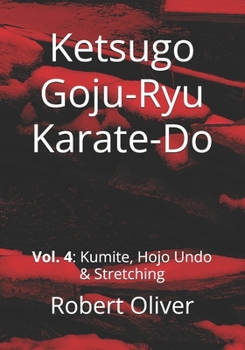 Paperback Ketsugo Goju-Ryu Karate-Do: Volume 4: Kumite, Hojo Undo & Stretching Book
