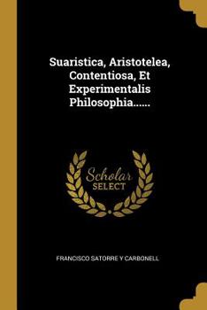 Paperback Suaristica, Aristotelea, Contentiosa, Et Experimentalis Philosophia...... [Latin] Book