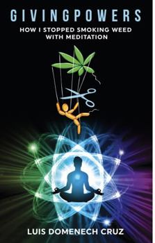 Paperback Givingpowers: How I Stopped Smoking weed with Meditation Book