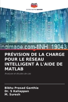 PRÉVISION DE LA CHARGE POUR LE RÉSEAU INTELLIGENT À L'AIDE DE MATLAB: Analyse et études de cas (French Edition)