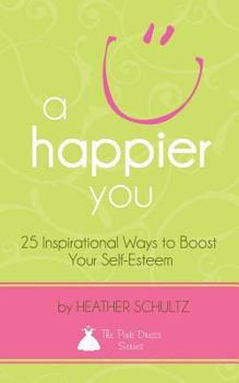 Paperback A Happier You: 25 Inspirational Ways to Boost Your Self-Esteem Book