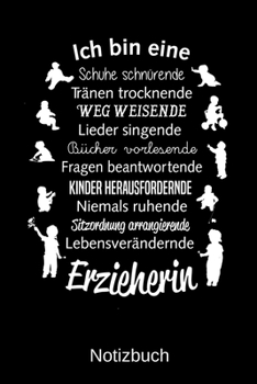 Ich bin eine Schuhe schnürende Tränen trocknende Weg weisende Lieder singende Bücher vorlesende Fragen beantwortende Erzieherin: A5 Notizbuch für alle ... Muttertag | Ostern | Namens (German Edition)