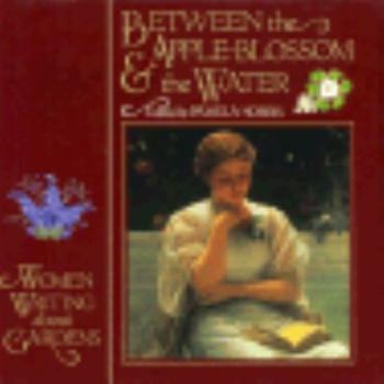 Hardcover Between the Apple-Blossom and the Water: Women Writing about Gardens Book