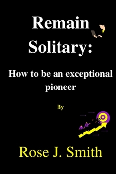 Paperback Remain Solitary: How to be an exceptional Pioneer Book