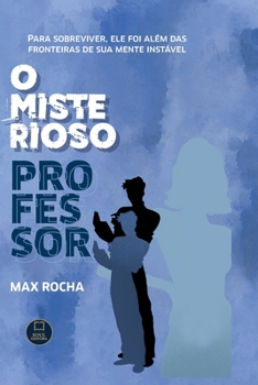 Paperback O Misterioso Professor: Para sobreviver, ele foi além das fronteiras de sua mente instável [Portuguese] Book