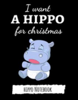 Paperback I Want A Hippo For Christmas: Cute College Ruled Hippo Notebook / Journal / Notepad, Gifts For Hippo Lovers, Perfect For School Book