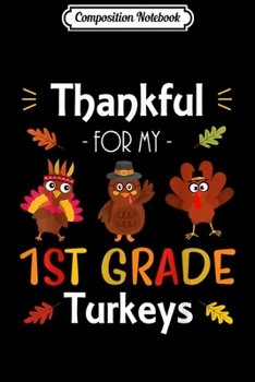 Composition Notebook: Thankful For My 1st Grade Turkeys Thanksgiving Teacher Gift  Journal/Notebook Blank Lined Ruled 6x9 100 Pages
