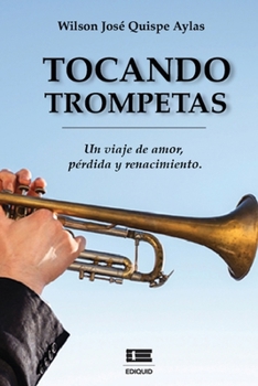 Tocando trompetas: Un viaje de amor, pérdida y renacimiento (Spanish Edition)