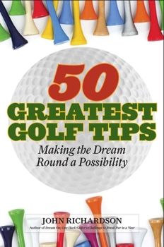 Hardcover 50 Greatest Golf Tips: Making the Dream Round a Reality Book