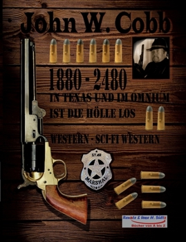 John W. Cobb - 1880 bis 2480 - In Texas und im Omnium ist die Hölle los: Western - Sci-Fi Western