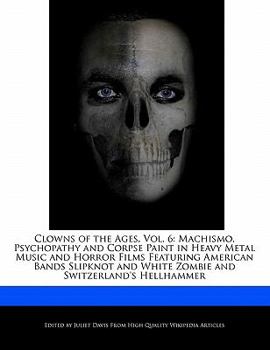 Clowns of the Ages : Machismo, Psychopathy and Corpse Paint in Heavy Metal Music and Horror Films Featuring American Bands Slipknot and White Z