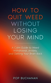 How to Quit Weed Without Losing Your Mind: A Calm Guide to Marijuana Withdrawal, Anxiety, and Getting Your Brain Back (Sober Is Dope Pocket Guides)