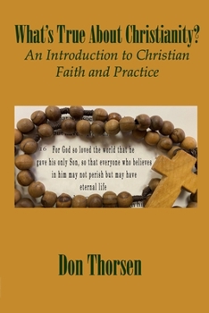 Paperback What's True about Christianity?: An Introduction to Christian Faith and Practice Book