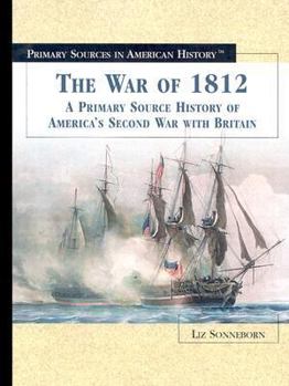 Library Binding The War of 1812: A Primary Source History of America's Second War with Britain Book