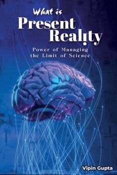 Paperback What Is Present Reality: The Power of Managing the Limits of Science Book