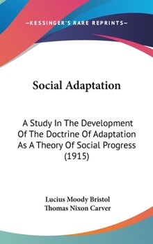 Hardcover Social Adaptation: A Study In The Development Of The Doctrine Of Adaptation As A Theory Of Social Progress (1915) Book