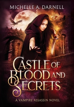 Castle of Blood and Secrets : The Vampire Assassin Chronicles, Book 1