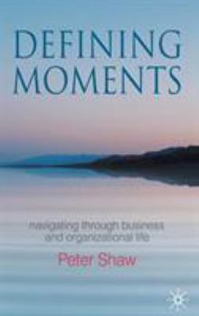 Hardcover Defining Moments: Navigating Through Business and Organisational Life Book