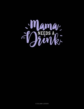 Paperback Mama Needs A Drink: 3 Column Ledger Book