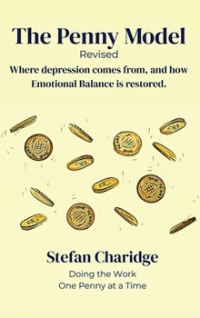 The Penny Model – Revised: Where Depression Comes From, and How Emotional Balance is Restored.