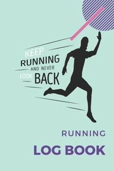 Running Log Book: My Running Diary Running Schedule Template Goals Setting, Track Distance, Time, Weather, Pace
