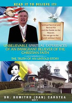 Paperback Unbelievable Spiritual Experiences of a Romanian Immigrant Believer of the Christian Faith: Of an Immigrant Believer of the Christian Faith Book