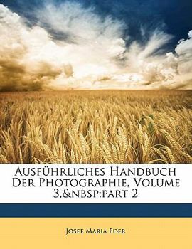 Paperback Ausfuhrliches Handbuch Der Photographie, Volume 3, Part 2 [German] Book