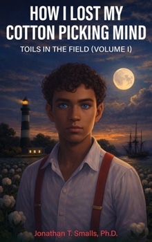 Hardcover How I Lost My Cotton Picking Mind: Toils in the Field Book