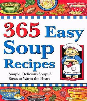 Paperback 365 Easy Soup Recipes: Simple, Delicious Soups & Stews to Warm the Heart Book