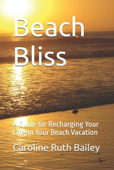 Paperback Beach Bliss: A Guide for Recharging Your Life on Your Beach Vacation Book